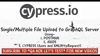 Upload File s to Grap L Server using Postman Axios and Cypress using XMLHttpRequest and Axios