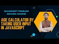 Calculate Age in days by Taking input from User using JavaScript JavaScript Age Calculator