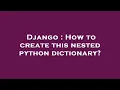 Django How to create this nested python dictionary