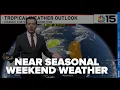Near seasonal weekend weather - WPMI NBC 15