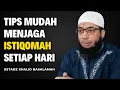 Tips Mudah Menjaga Istiqomah Setiap Hari || Ustadz Khalid Basalamah
