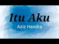 Download Lagu Itu Aku - Aziz Hendra | Lyrics / Lirik