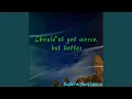 Download Lagu Should'nt get worse, but better