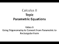 Using Trigonometry to Convert From Parametric to Rectangular Form