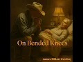 Download Lagu On Bended Knees― James Hilton-Cowboy
