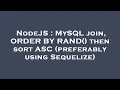 NodeJS MySQL join ORDER BY RAND then sort ASC preferably using Sequelize