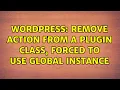 Wordpress Remove action from a plugin class forced to use global instance