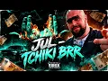 JUL - TCHIKI BRR