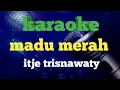 MADU MERAH Karaoke-Itje Trisnawaty