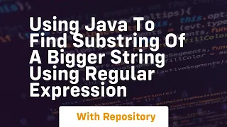 using java to find substring of a bigger string using regular expression