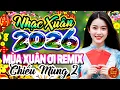 Lagu MÙA XUÂN ƠI REMIX - Nhạc Tết 2026, Nhạc Xuân Chiều Mùng 2 Tết, Lk Nhạc Xuân Remix Bính Ngọ 2026