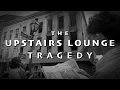Download Lagu The Upstairs Lounge Tragedy (feat. InRangeTV)