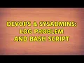 DevOps SysAdmins Log Problem and bash script 2 Solutions