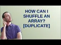 How can I shuffle an array