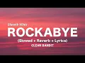 Download Lagu Clean Bandit - Rockabye (Slowed + Reverb + Lyrics) | He don't know he is safe when she says