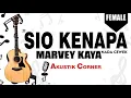 Download Lagu sio kenapa - Marvey Kaya( Karaoke Akustik Female Key )