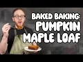 Matt Gets Baked and Attempts Pumpkin Streusel Maple Loaf Baked Baking