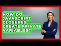 How Do JavaScript Closures Create Private Variables - JavaScript Toolkit
