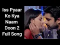 Download Lagu Iss Pyaar Ko Kya Naam Doon 2 Full Song Duet Version