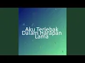 Download Lagu Aku Terjebak Dalam Harapan Lama