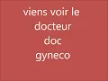 parole viens voir le docteur doc gyneco