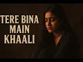 Download Lagu Tere Bina Main Khaali | Heart-Touching Sad Song 2025 | Official Video