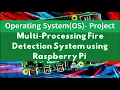 Multi-Processing Fire Detection System using Raspberry Pi Operating System Project