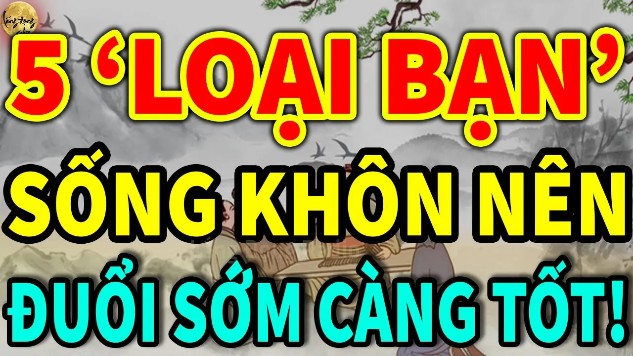 Outline Video Có 5 LOẠI BẠN BÈ Người Sống Khôn Hãy ĐUỔI CÀNG SỚM CÀNG TỐT, Nghe Cực Thấm| Lắng Đọng Radio