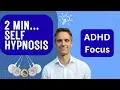 2 Min Self Hypnosis Hack For AD Focus How To Hypnotise Yourself In Seconds