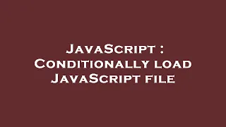 JavaScript Conditionally load JavaScript file