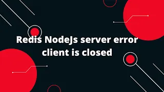 Redis NodeJs server error client is closed