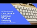 LeetCode 76 Minimum Window Substring Explanation and Solution EP3
