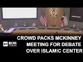 Crowd packs McKinney meeting as debate over Islamic center turns heated