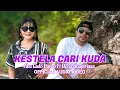 Download Lagu KESTELA CARI KUDA || ABU LADO PURAB FT OCHA SHAPTRIASA