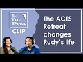 The ACTS Retreat changes Rudy s life - In The Pews CLIP