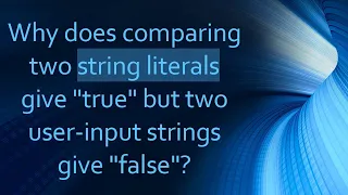 Why does comparing two string literals give true but two user-input strings give false