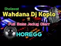 Lagu WAHDANA DJ KOPLO DANGDUT FULL BASS GLERRR