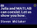 Julia and MATLAB can coexist Let us show you how Whitaker JuliaCon Global 2025