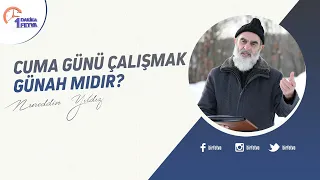 Cuma günü çalışmak günah mıdır?