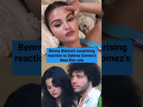 Benny Blanco's surprising reaction to Selena Gomez’s New film role #selenagomez #bennyblanco