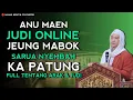 FULL ANU SOK MAEN JUDI JEUNG MABOK | ABUYA UCI TURTUSI CILONGOK