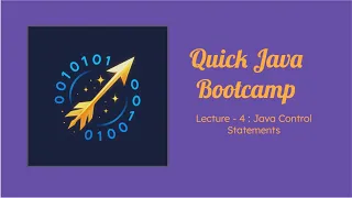 Quick Java Bootcamp Lecture - 4 Java Control Statements