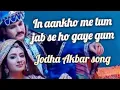 Download Lagu In aankho me tum jab se ho gaye gum| Jodha Akbar song #jodhaakbar #softmusic #lovestatus #songs