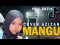 Download Lagu VIRALL !! MANGU COVER AZIZAH - VERSI DANGDUT FULL VIRAL TIKTOK 2025