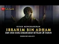 Kisah Wali Allah Ibrahim bin Adham dan Doa yang Dikabulkan Setelah 20 Tahun