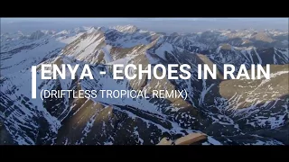 enya echoes in rain driftless tropical remix 