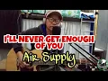 Lagu I'll Never Get Enough Of You - Air Supply