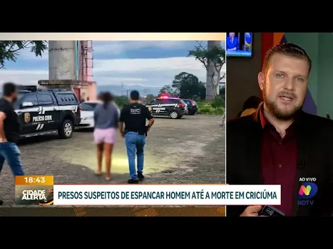 Operação policial: suspeitos de matar homem por espancamento são detidos em Criciúma