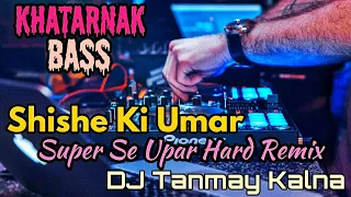 Download Shishe Ki Umar (Super Hard Dance Remix) - By DJ Tanmay Kalna MP3