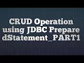 11 CRUD Create Read Update and Delete Operation using JDBC PreparedStatement - PART1